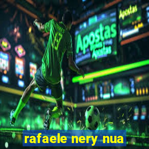 rafaele nery nua